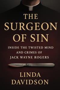 The Surgeon of Sin: Inside the Twisted Mind and Crimes of Jack Wayne Rogers cover