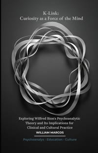 K-Link: Curiosity as a Force of the Mind: Exploring Wilfred Bion's Psychoanalytic Theory and Its Implications for Clinical and Cultural Practice cover