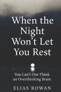 When the Night Won't Let You Rest: You Can't Out-Think an Overthinking Brain cover