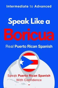 Speak Like a Boricua: Advanced Edition - Master Authentic Puerto Rican Spanish with Real Conversations and Boricua Challenges: 25 Real Conversations, cover