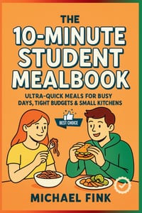 The 10-Minute Student Mealbook: Ultra-Quick Meals for Busy Days, Tight Budgets & Small Kitchens cover