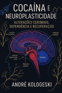 Cocaína e Neuroplasticidade: Alterações Cerebrais, Dependência e Recuperação cover
