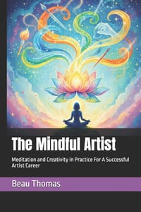 The Mindful Artist: Meditation and Creativity in Practice For A Successful Artist Career cover