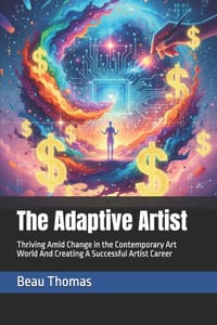 The Adaptive Artist: Thriving Amid Change in the Contemporary Art World And Creating A Successful Artist Career cover