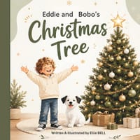 Eddie and Bobo's Christmas Tree: A Heartwarming Christmas Picture Book for Kids Ages 3-5 About Friendship, Joy, and a Playful Puppy cover