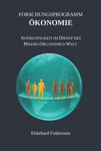 Das Forschungsprogramm ÖKONOMIE: Aufrichtigkeit im Dienst des Makro-Organismus Welt cover