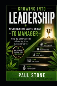 Growing Into Leadership: MY JOURNEY FROM CULTIVATION TECH TO MANAGER: Step-by-Step Guide to Advancing Your Cannabis Career cover