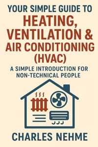 Your Simple Guide to Heating, Ventilation & Air Conditioning (HVAC): A Simple Introduction for Non-Technical People cover