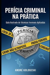 Perícia Criminal na Prática: Guia Ilustrado de Técnicas Forenses Aplicadas cover