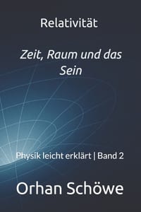 Relativität - Zeit, Raum und das Sein: Physik leicht erklärt Band 2 cover