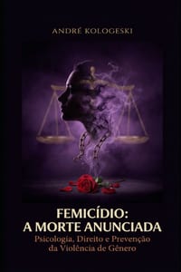 Femicídio: A MORTE ANUNCIADA: Psicologia, Direito e Prevenção da Violência de Gênero cover