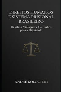 Direitos Humanos e Sistema Prisional Brasileiro: Desafios, Violações e Caminhos para a Dignidade cover