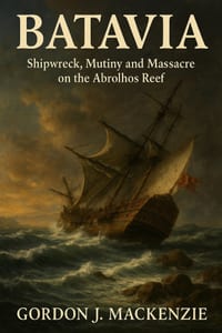 Batavia: Shipwreck, Mutiny and Massacre on the Abrolhos Reef cover