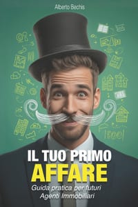 Il tuo primo affare: Guida pratica per Futuri Agenti Immobiliari cover