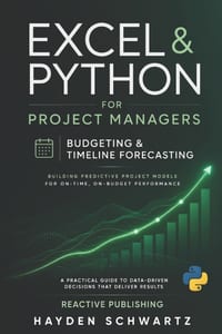 Excel & Python for Project Managers: Budgeting & Timeline Forecasting: Building Predictive Project Models for On-Time, On-Budget Performance cover