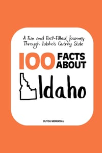 100 Facts about Idaho: A Fun and Fact-Filled Journey Through Idaho's Quirky Side cover
