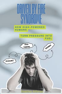 Driven By Fire Syndrome: How High-Powered Humans Turn Pressure into Fuel cover