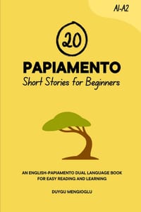 20 Papiamento Short Stories for Beginners: An English-Papiamento Dual-Language Book for Easy Reading and Learning cover