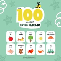 First 100 Words in Irish Gaelic: Irish Gaelic Language Learning for Kids, Bilingual Irish Gaelic Baby Book, Irish Gaelic First Dictionary, Irish Gaeli cover