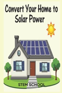 Convert Your Home to Solar Power: A Step-by-Step Guide to Energy Freedom cover