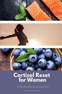 Cortisol Reset for Women: A Step-by-Step 3-Week Plan to Manage Stress, Balance Hormones, and Reclaim Energy cover