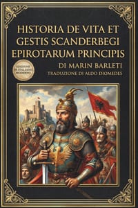 Historia de Vita et Gestis Scanderbegi Epirotarum Principis: La storia della vita e le gesta di Scanderbeg, principe degli Epiroti cover