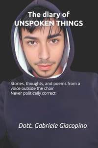 The diary of UNSPOKEN THINGS: Stories, thoughts, and poems from a voice outside the choir - Never politically correct cover