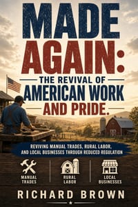 Made Again: The Revival of American Work and Pride.: Reviving manual trades, rural labor, and local businesses through reduced regulation. cover