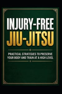 Jiu-Jitsu Without Injuries: Your Ultimate Guide to Rolling for a Lifetime cover