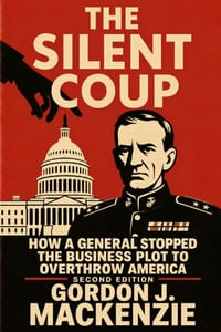 The Silent Coup: How a General Stopped the Business Plot to Overthrow America cover