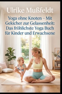 Yoga ohne Knoten - Mit Gekicher zur Gelassenheit: Das fröhlichste Yoga Buch für Kinder und Erwachsene cover