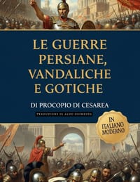 Le Guerre di Procopio: Persiane, Vandaliche e Gotiche: Edizione in Italiano Moderno cover