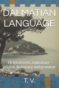 Dalmatian Language: Original texts, dalmatian - english dictionary and grammar cover