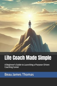 Life Coach Made Simple: A Beginner's Guide to Launching a Purpose-Driven Coaching Career cover