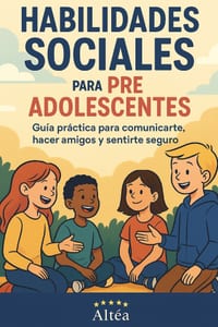 Habilidades Sociales para preadolescentes: Guía práctica para comunicarte, hacer amigos y sentirte seguro cover