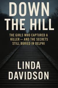 Down The Hill: The Girls Who Captured a Killer and The Secrets Still Buried in Delphi cover