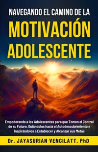 Navegando El Camino de la Motivación Adolescente: Guiando a los Adolescentes hacia el Autodescubrimiento y el Éxito cover