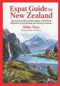 Expat Guide to New Zealand: Beyond Green Hills and Quiet Smiles: A Real-World Playbook for Living, Working, and Thriving in Aotearoa cover