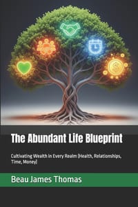 The Abundant Life Blueprint: Cultivating Wealth in Every Realm (Health, Relationships, Time, Money) cover
