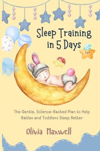 Sleep Training in 5 Days: The Gentle, Science-Backed Plan to Help Babies and Toddlers Sleep Better cover