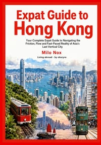 Expat Guide to Hong Kong: Your Complete Expat Guide to Navigating the Friction, Flow and Fast-Paced Reality of Asia's Last Vertical City cover