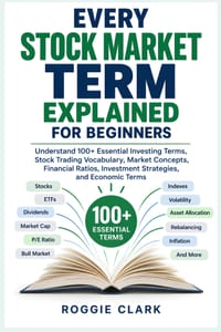 Every Stock Market Term Explained for Beginners: Understand 100+ Essential Investing Terms, Stock Trading Vocabulary, Market Concepts, Financial Ratio cover