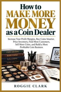 How to Make More Money as a Coin Dealer: Increase Your Profit Margins, Buy Coins Smarter, Price Inventory, Find More Customers, Sell More Coins, and B cover