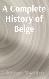 A Complete History of Beige: From Taupe to Ecru and Back Again cover
