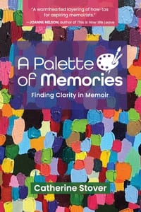 A Palette of Memories: Finding Clarity in Memoir cover