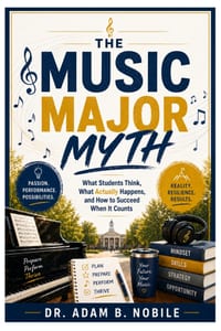 The Music Major Myth: What Students Think, What Actually Happens, and How to Succeed When It Counts cover