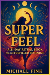 Super Feel: A 21-DAY RITUAL BOOK FOR THE FULFILLED FEMININE: A Portal into Embodied Joy, Liberated Sensuality, and Magnetic Feminine Presence. cover