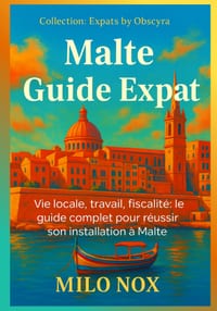 Malte Guide Expat: Vie locale, travail, fiscalité le guide complet pour réussir son installation à Malte cover