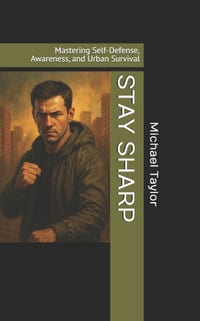 Stay Sharp: Mastering Self-Defense, Awareness, and Urban Survival cover