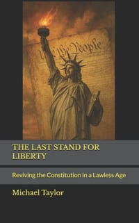 The Last Stand for Liberty: Reviving the Constitution in a Lawless Age cover